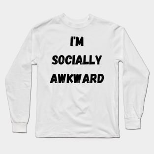 I'm Socially Awkward Long Sleeve T-Shirt